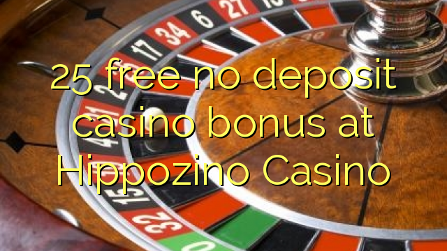25 libirari ùn Bonus accontu Casinò à Hippozino Casino