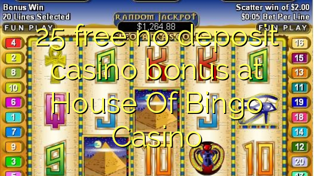 25 free no deposit casino bonus at House Of Bingo Casino