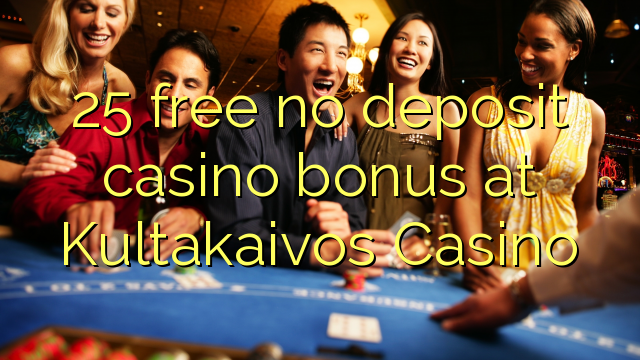 25 free no deposit casino bonus at Kultakaivos Casino