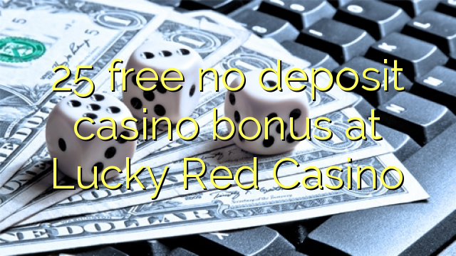 25 free no deposit casino bonus at Lucky Red Casino