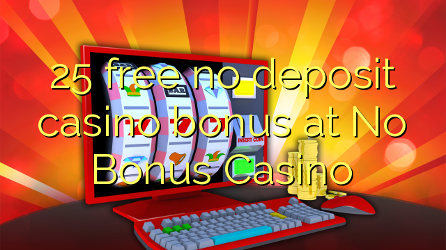 25 ilmainen, ei talletettu kasinobonus No Bonus Casinolla