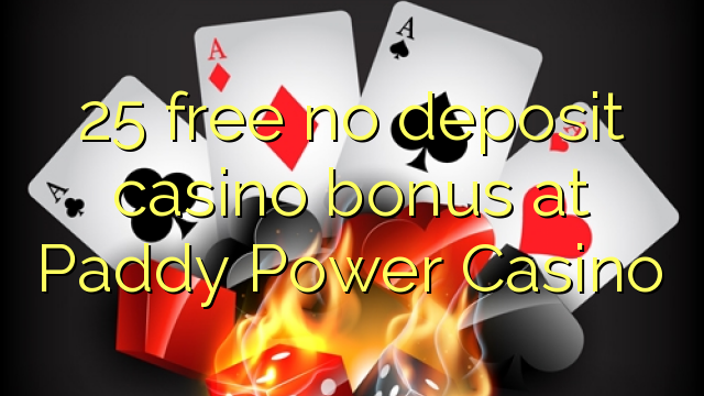 25 free no deposit casino bonus at Paddy Power Casino