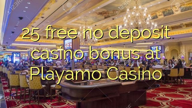 25 membebaskan ada bonus deposito kasino di Playamo Casino