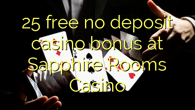 25 free no deposit casino bonus at Sapphire Rooms Casino