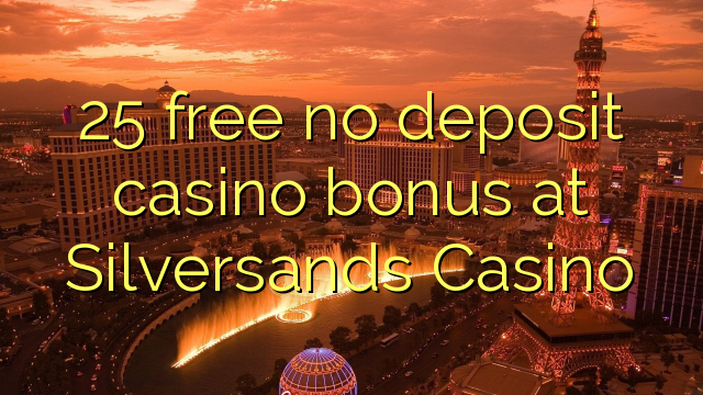 25 grátis sem bônus de depósito de depósito no Silversands Casino