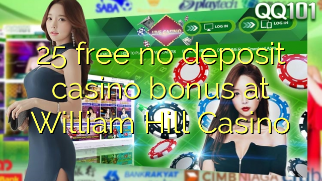 25 libreng walang deposit casino bonus sa William Hill Casino