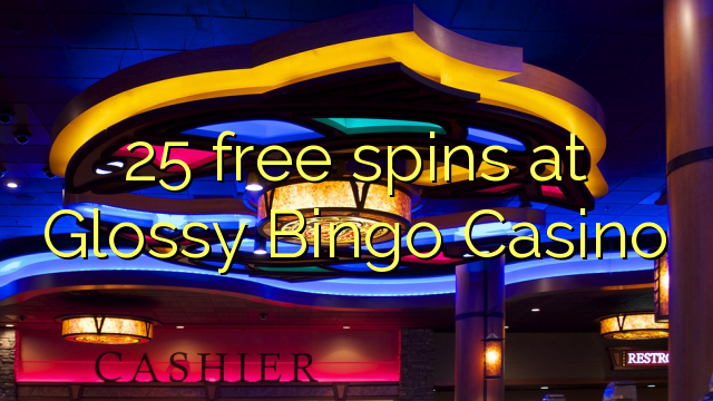 25 free spins at Glossy Bingo Casino