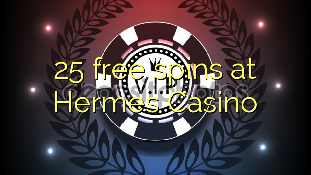 25 free spins at Hermes Casino