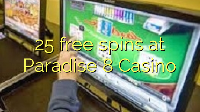 25 free spins at Paradise 8 Casino