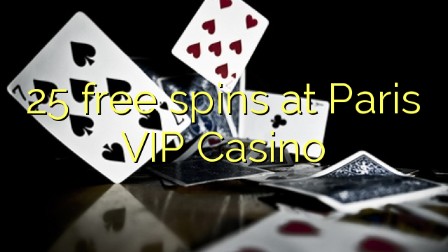 25 free spins at Paris VIP Casino
