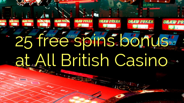 25 senza spins Bonus à All British Casino
