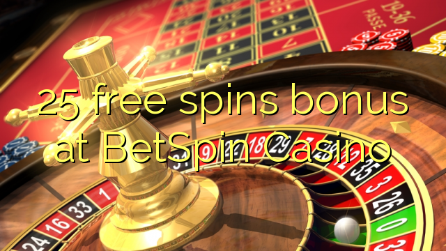 25 gratis spins bonus bij BetSpin Casino