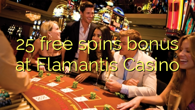 25 free spins bonus at Flamantis Casino