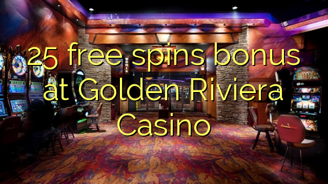 25 bonus de tours gratuits au Golden Riviera Casino