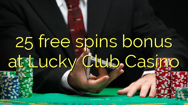 Ang 25 free spins bonus sa Lucky Club Casino