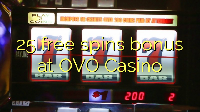 25 free spins bonus at OVO Casino