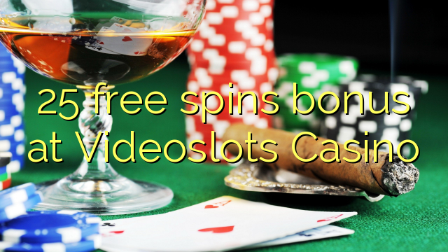 25 free spins bonus at Videoslots Casino