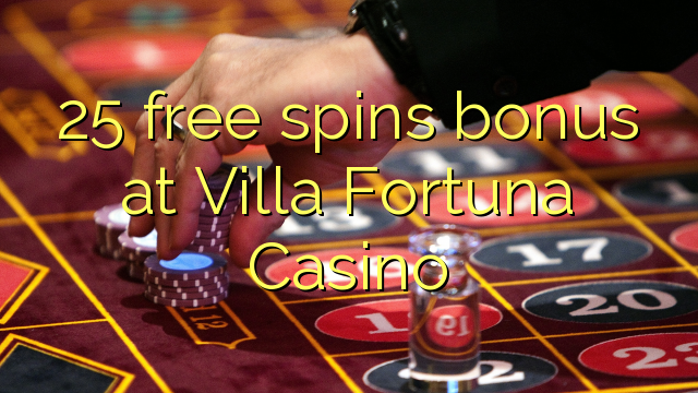25 gratis spins bonus by Villa Fortuna Casino