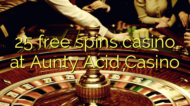 25 უფასო ტრიალებს კაზინო Aunty Acid Casino