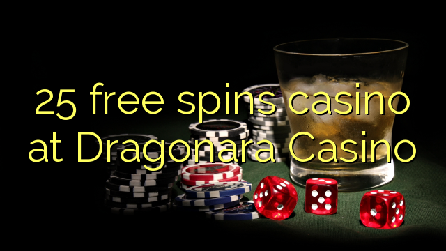 25 fergees Spins kasino by Dragonara Casino