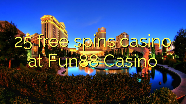 25 free spins casino at Fun88 Casino
