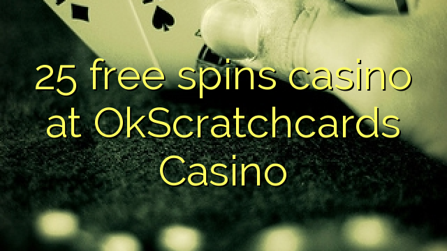25 gratis draai casino by OkScratchcards Casino