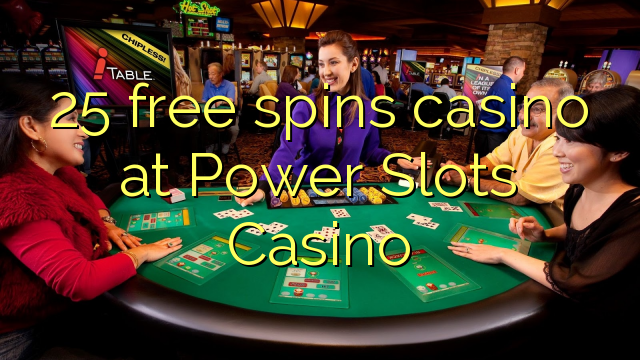 25 free spins casino at Power Slots Casino