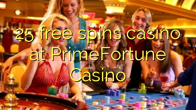 25 free spins casino at PrimeFortune Casino