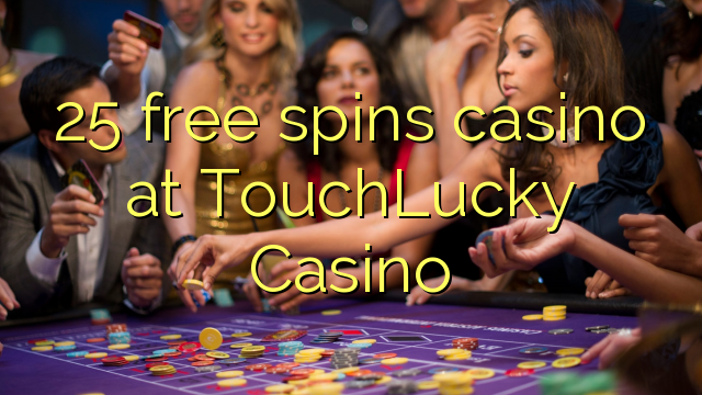 25 free spins casino at TouchLucky Casino