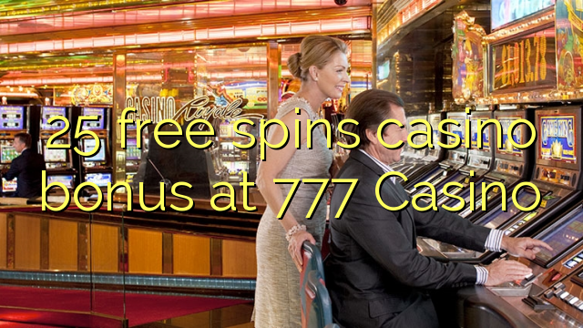 25 free spins casino bonus at 777 Casino