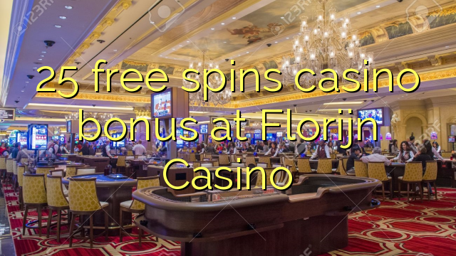25 free spins casino bonus at Florijn Casino 25 free spins casino bonus at Florijn Casino