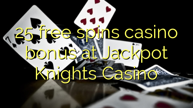 25 ຟຣີຫມຸນຄາສິໂນຢູ່ Jackpot Knights Casino