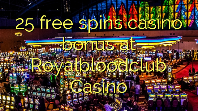 25 senza spins Bonus Casinò à Royalbloodclub Casino