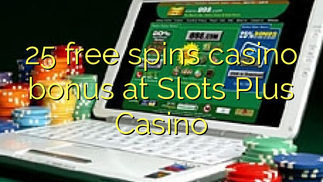 25 free spins casino bonus at Slots Plus Casino