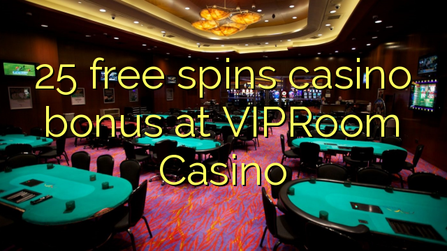 25 free spins casino bonus at VIPRoom Casino