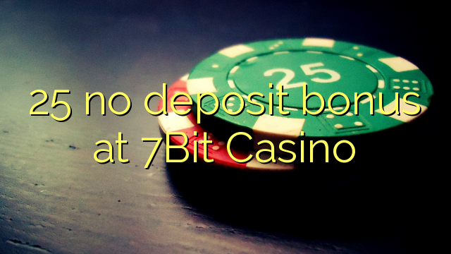 25 no deposit bonus at 7Bit Casino