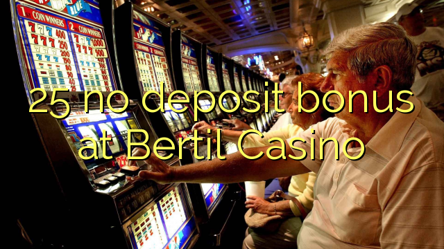 25 no deposit bonus at Bertil Casino