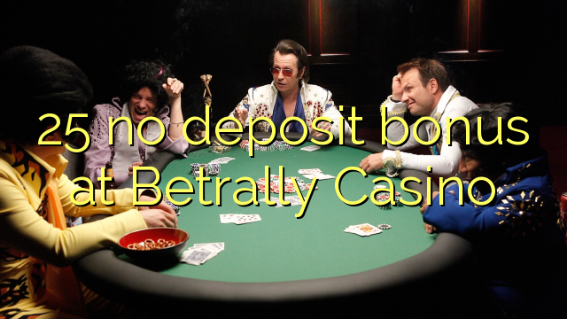 25 no deposit bonus at Betrally Casino