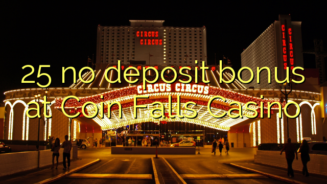 25 ไม่มีเงินฝากโบนัสที่ Coin Falls Casino