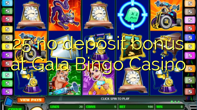 25 euweuh deposit bonus di Gala Bingo Kasino