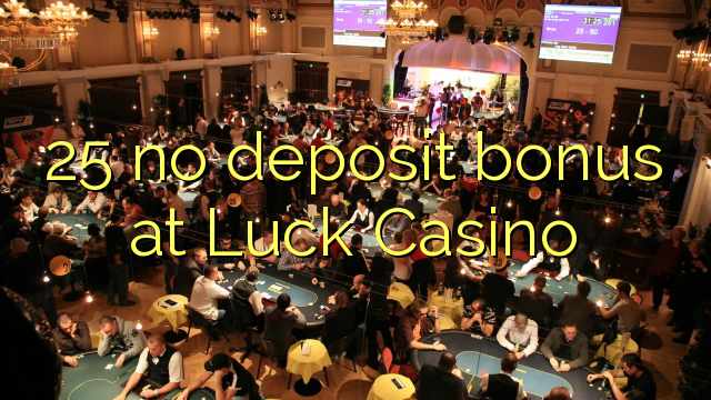 25 no deposit bonus at Luck Casino