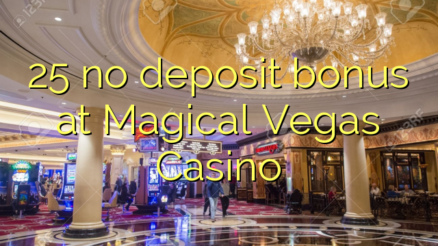 25 no deposit bonus at Magical Vegas Casino