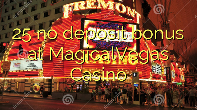 25 no deposit bonus at MagicalVegas Casino