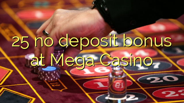 25 no deposit bonus at Mega Casino