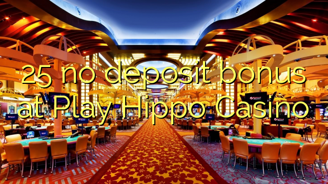 25 no deposit bonus at Play Hippo Casino