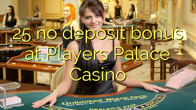 25 no deposit bonus at Players Palace Casino