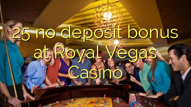 25 žádný vklad v kasinu Royal Vegas