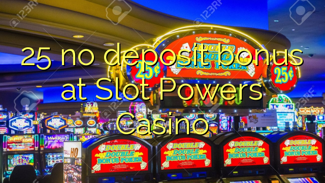 25 no deposit bonus at Slot Powers Casino