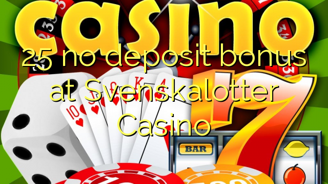 25 no deposit bonus at Svenskalotter Casino