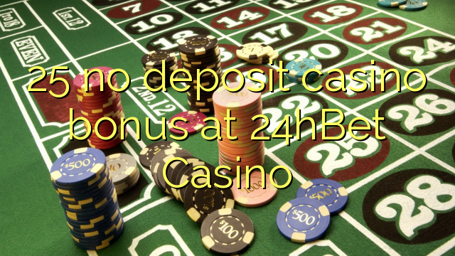 25 no deposit casino bonus at 24hBet Casino